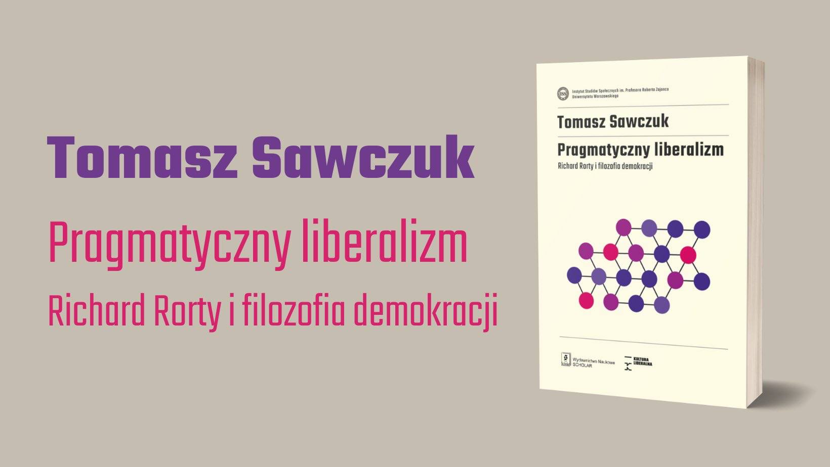 Premiera książki Tomasza Sawczuka: Pragmatyczny liberalizm. Richard Rorty i filozofia demokracji