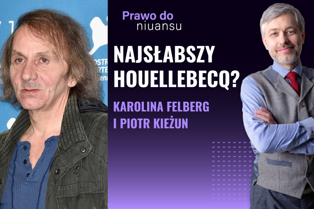 [Prawo do niuansu] Nowy Houellebecq – "Unicestwienie". Co mówi nam ulubiony pisarz skrajnej prawicy?