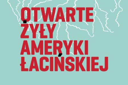 Na obrazku znajduje się okładka książki „Otwarte żyły Ameryki Łacińskiej” Eduarda Galeana