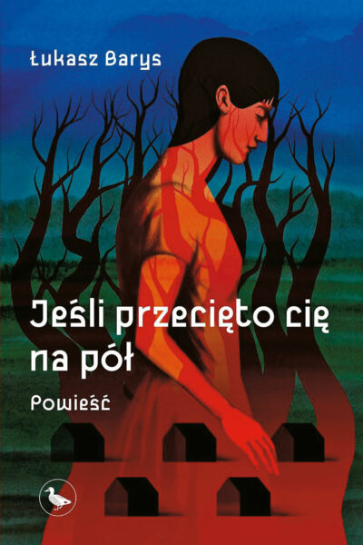Okładka książki "Gdyby cię przecięto na pół" autorstwa Łukasza Barysa. Na okładce znajduje się dziewczyna z profilu, tło to drzewa bez liści, przyroda i pięć jednakowych domków.