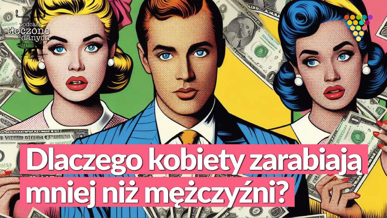 Dlaczego kobiety zarabiają mniej niż mężczyźni? – Podcast GRAPE | Tłoczone z danych