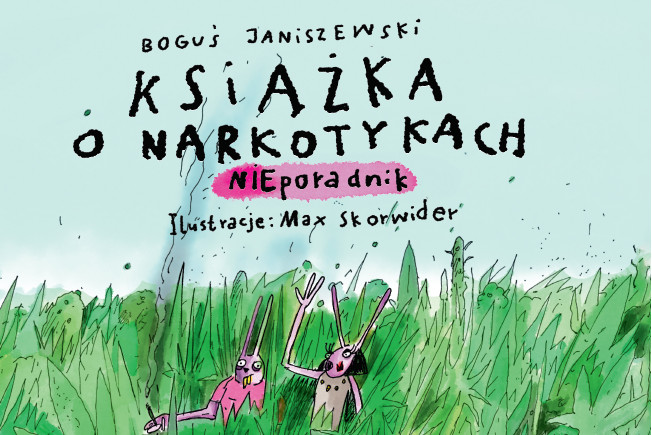 „Walić sztuczki, liczą się smaczki”. Recenzja „Książki o narkotykach. NIEporadnika” Bogusia Janiszewskiego i Maxa Skorwidera [KL dzieciom]