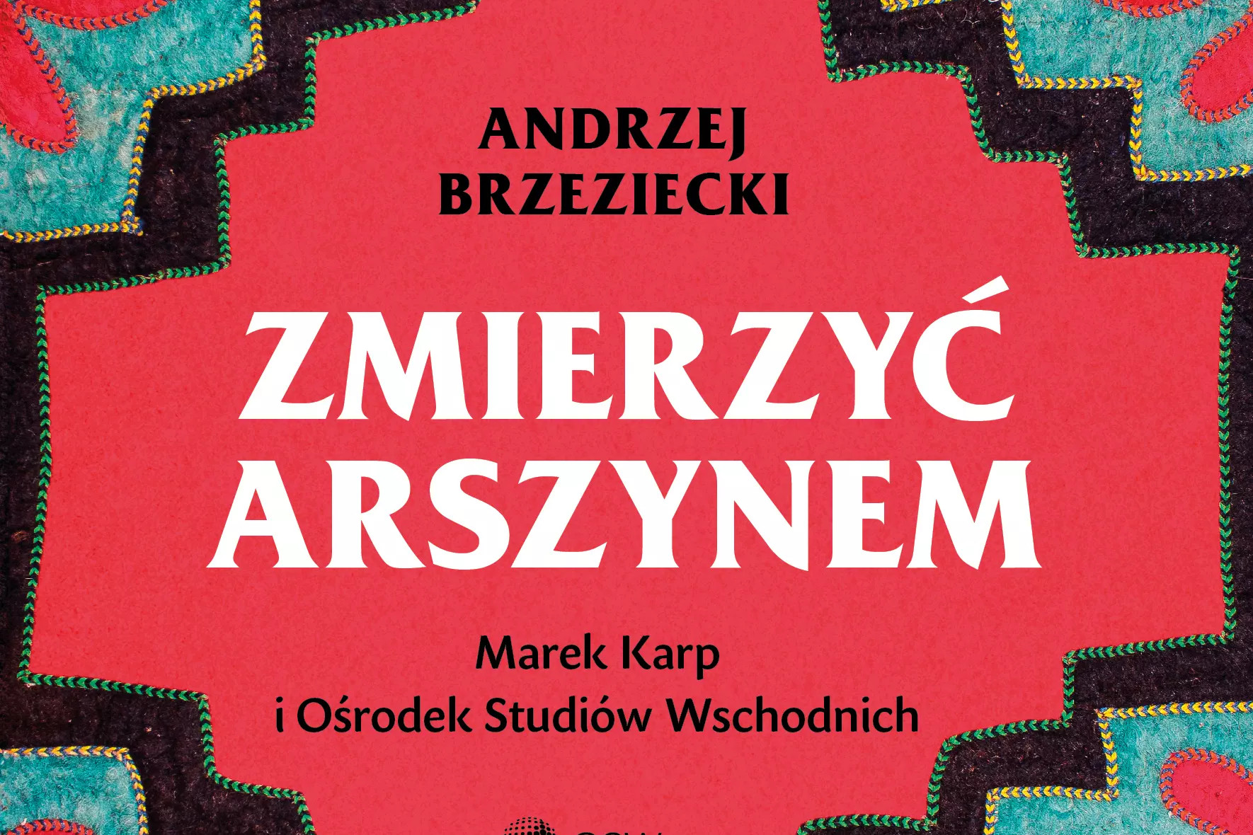 Biały wywiad z Koszykowej. Recenzja książki „Zmierzyć arszynem. Marek Karp i Ośrodek Studiów Wschodnich”