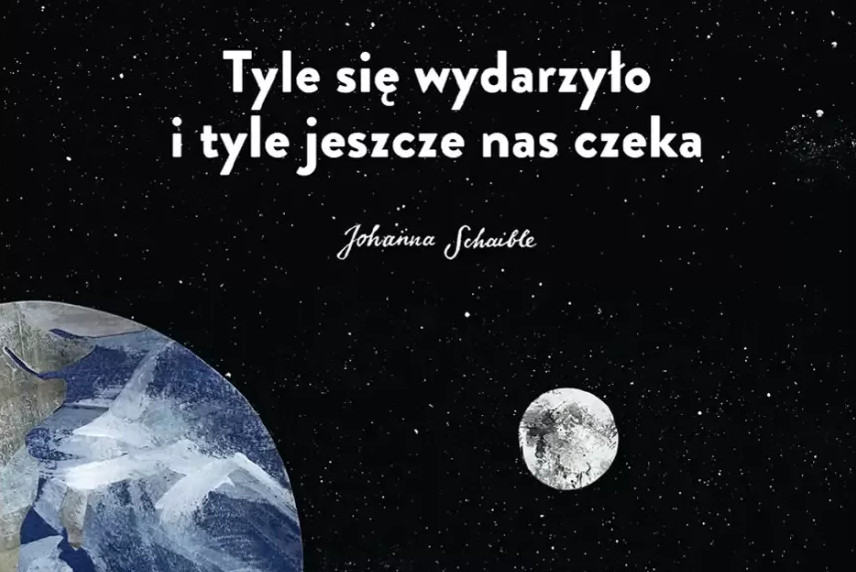 Od początku do końca. Recenzja książki „Tyle się wydarzyło i tyle jeszcze nas czeka” Johanny Schaible [KL dzieciom]