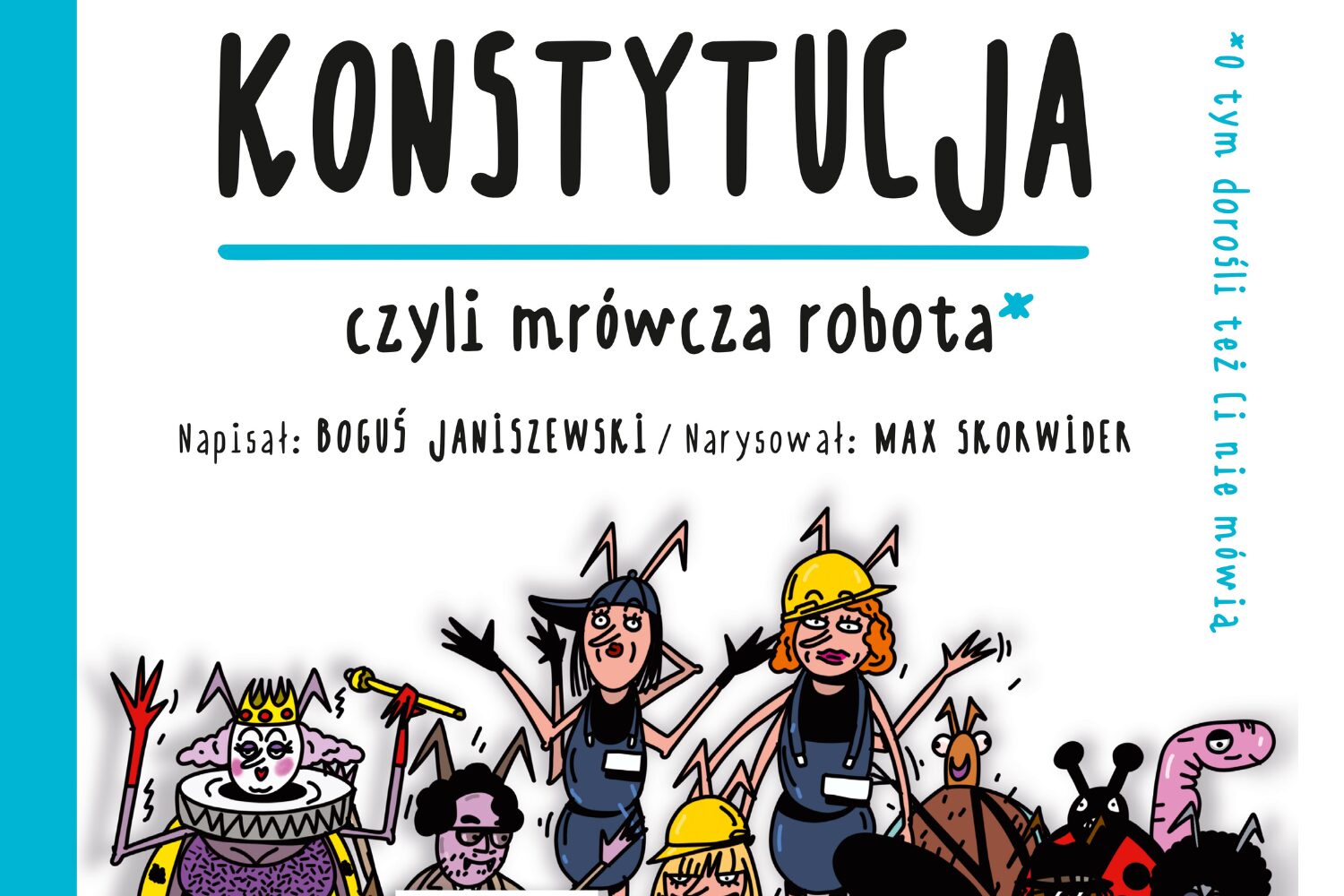Trudne (i ważne!) tematy na wesoło. Recenzja książki „Konstytucja, czyli mrówcza robota” Bogusia Janiszewskiego i Maxa Skorwidera [KL dzieciom]