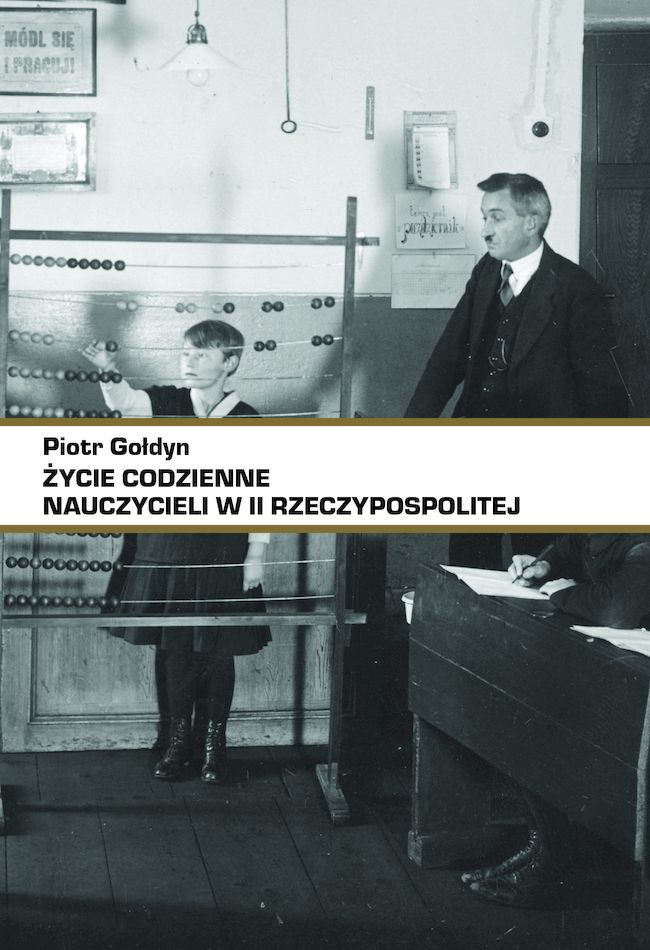 W kagańcu oświaty. O książce „Życie codzienne nauczycieli w II Rzeczypospolitej” Piotra Gołdyna