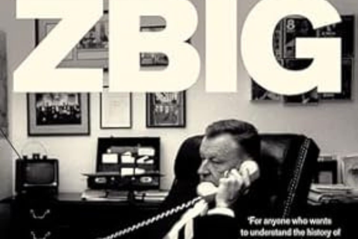 ZBIG. O książce „Zbig: The life of Zbigniew Brzezinski. America’s Great Power Prophet” Edwarda Luce’a
